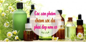 Các sản phẩm chăm sóc da phái đẹp nên có