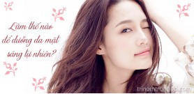 Làm thế nào để dưỡng da mặt sáng tự nhiên?