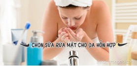 Cách chọn sữa rửa mặt cho da hỗn hợp