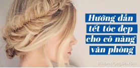 Hướng dẫn tết tóc đẹp cho cô nàng văn phòng