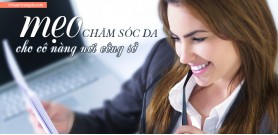 Mẹo chăm sóc da cho cô nàng nơi công sở