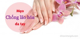 Mẹo chống lão hoá cho da tay hiệu quả