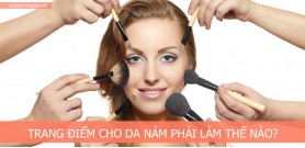 Trang điểm cho da nám phải làm thế nào?